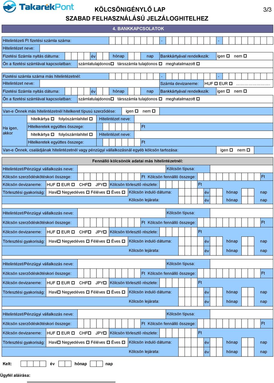 meghatalmazott Fizetési számla száma más hitelintézetnél: - - Számla devizaneme: HUF EUR CHF JPY.