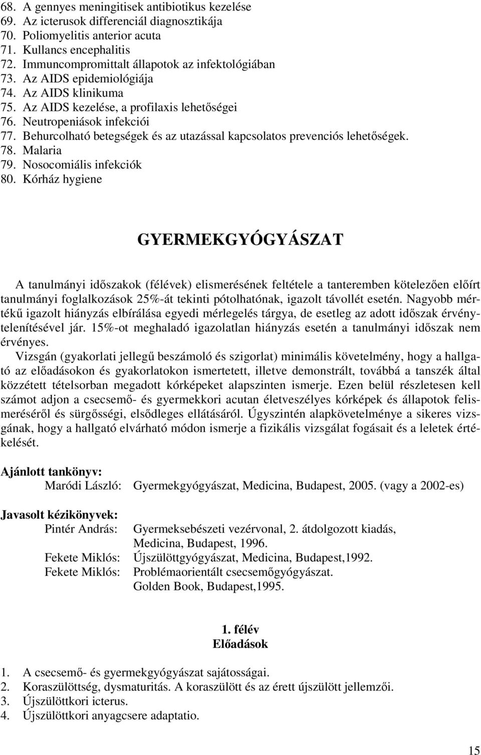 Behurcolható betegségek és az utazással kapcsolatos prevenciós lehetőségek. 78. Malaria 79. Nosocomiális infekciók 80.