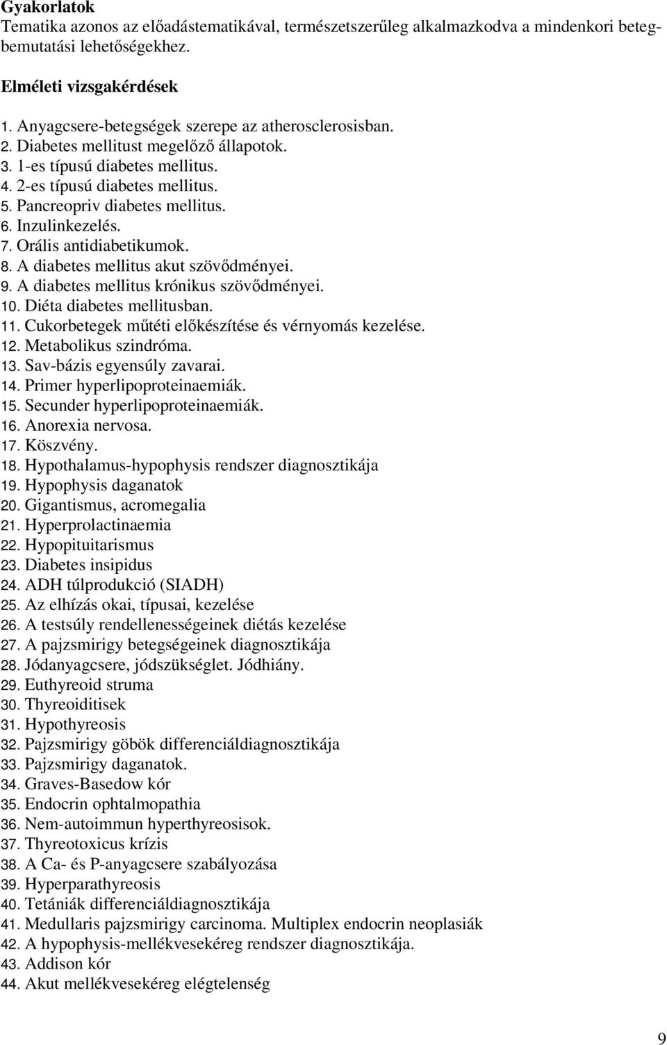 Inzulinkezelés. 7. Orális antidiabetikumok. 8. A diabetes mellitus akut szövődményei. 9. A diabetes mellitus krónikus szövődményei. 10. Diéta diabetes mellitusban. 11.