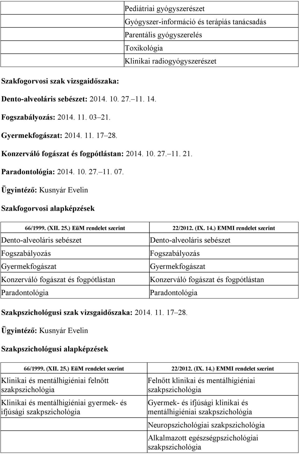 (XII. 25.) EüM rendelet szerint 22/2012. (IX. 14.