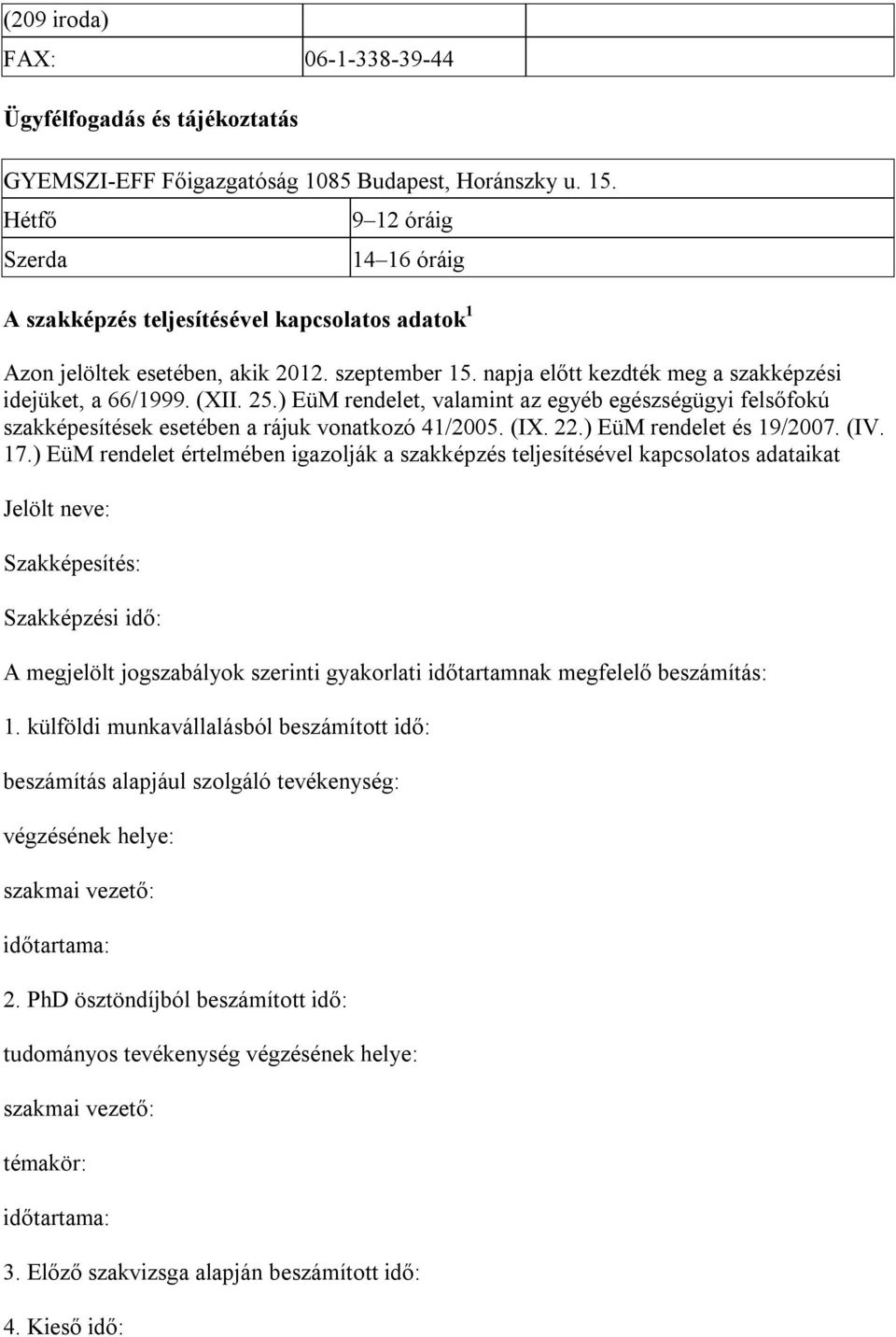 25.) EüM rendelet, valamint az egyéb egészségügyi felsőfokú szakképesítések esetében a rájuk vonatkozó 41/2005. (IX. 22.) EüM rendelet és 19/20 (IV. 17.