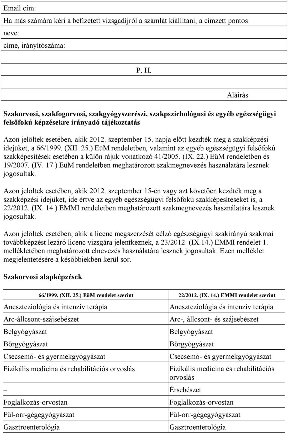 (IX. 22.) EüM rendeletben és 19/20 (IV. 17.) EüM rendeletben meghatározott szakmegnevezés használatára lesznek jogosultak. Azon jelöltek esetében, akik 2012.