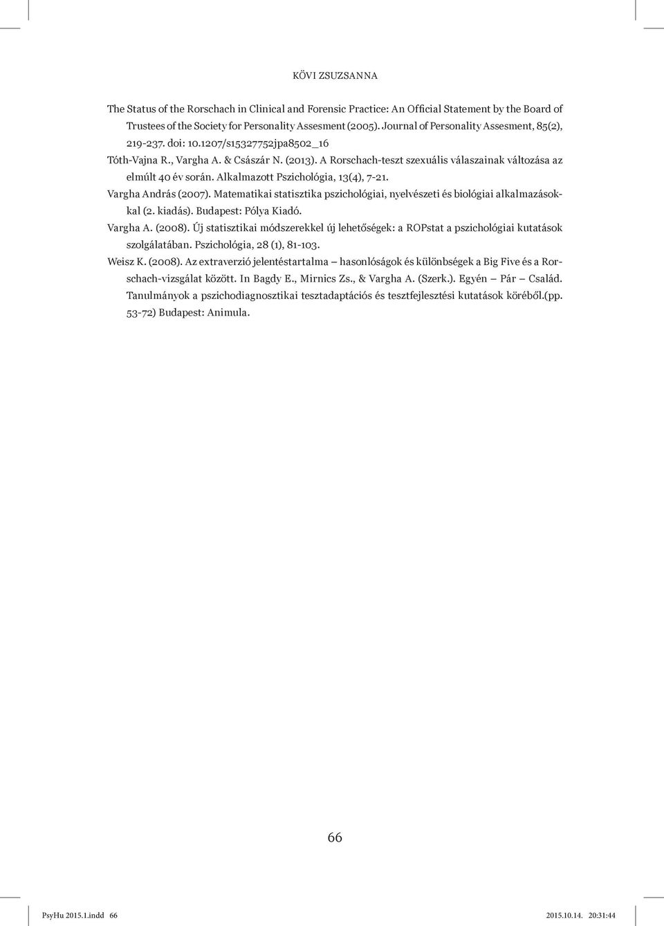 A Rorschach-teszt szexuális válaszainak változása az elmúlt 40 év során. Alkalmazott Pszichológia, 13(4), 7-21. Vargha András (2007).
