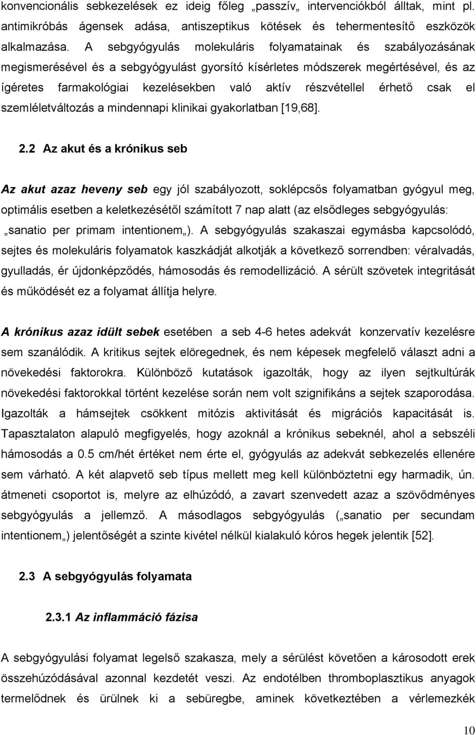 részvétellel érhető csak el szemléletváltozás a mindennapi klinikai gyakorlatban [19,68]. 2.