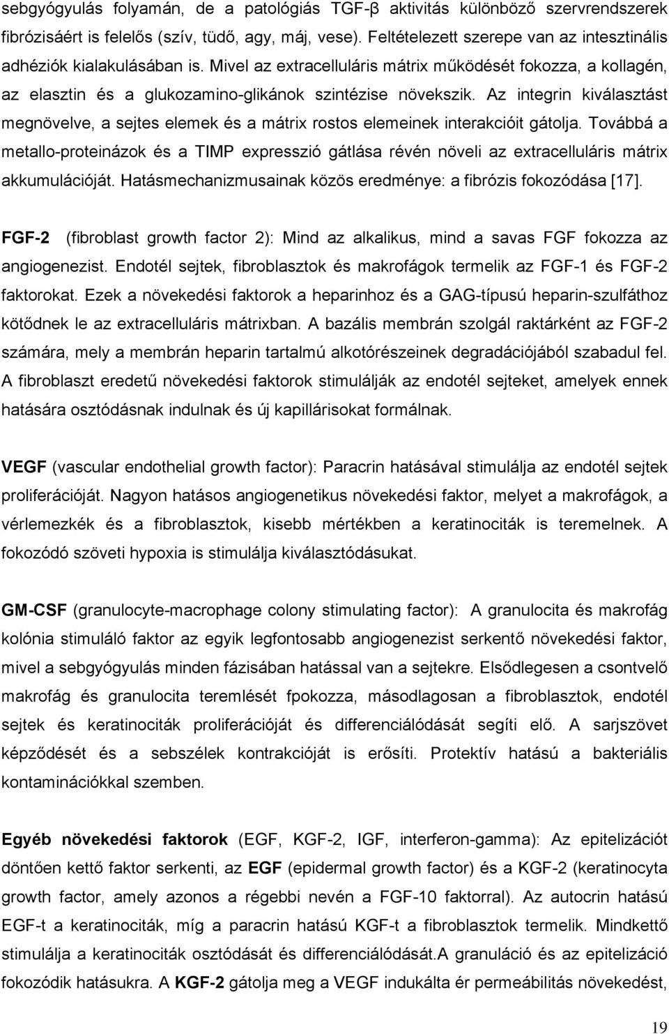 Az integrin kiválasztást megnövelve, a sejtes elemek és a mátrix rostos elemeinek interakcióit gátolja.