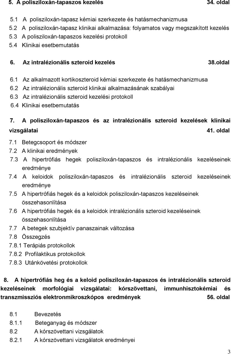 2 Az intralézionális szteroid klinikai alkalmazásának szabályai 6.3 Az intralézionális szteroid kezelési protokoll 6.4 Klinikai esetbemutatás 7.