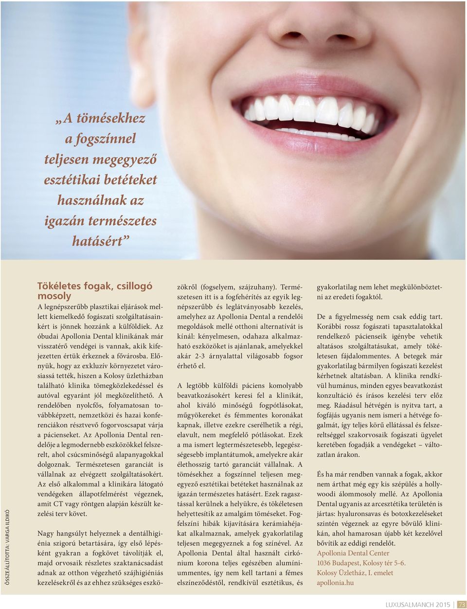 Az óbudai Apollonia Dental klinikának már visszatérő vendégei is vannak, akik kifejezetten értük érkeznek a fővárosba.