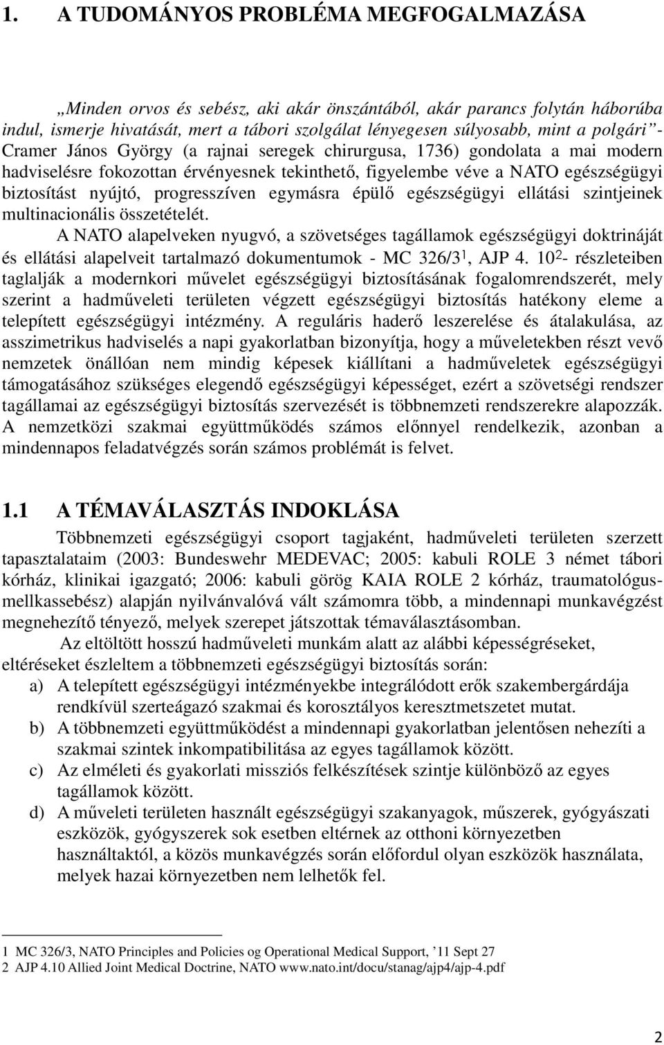 progresszíven egymásra épülő egészségügyi ellátási szintjeinek multinacionális összetételét.