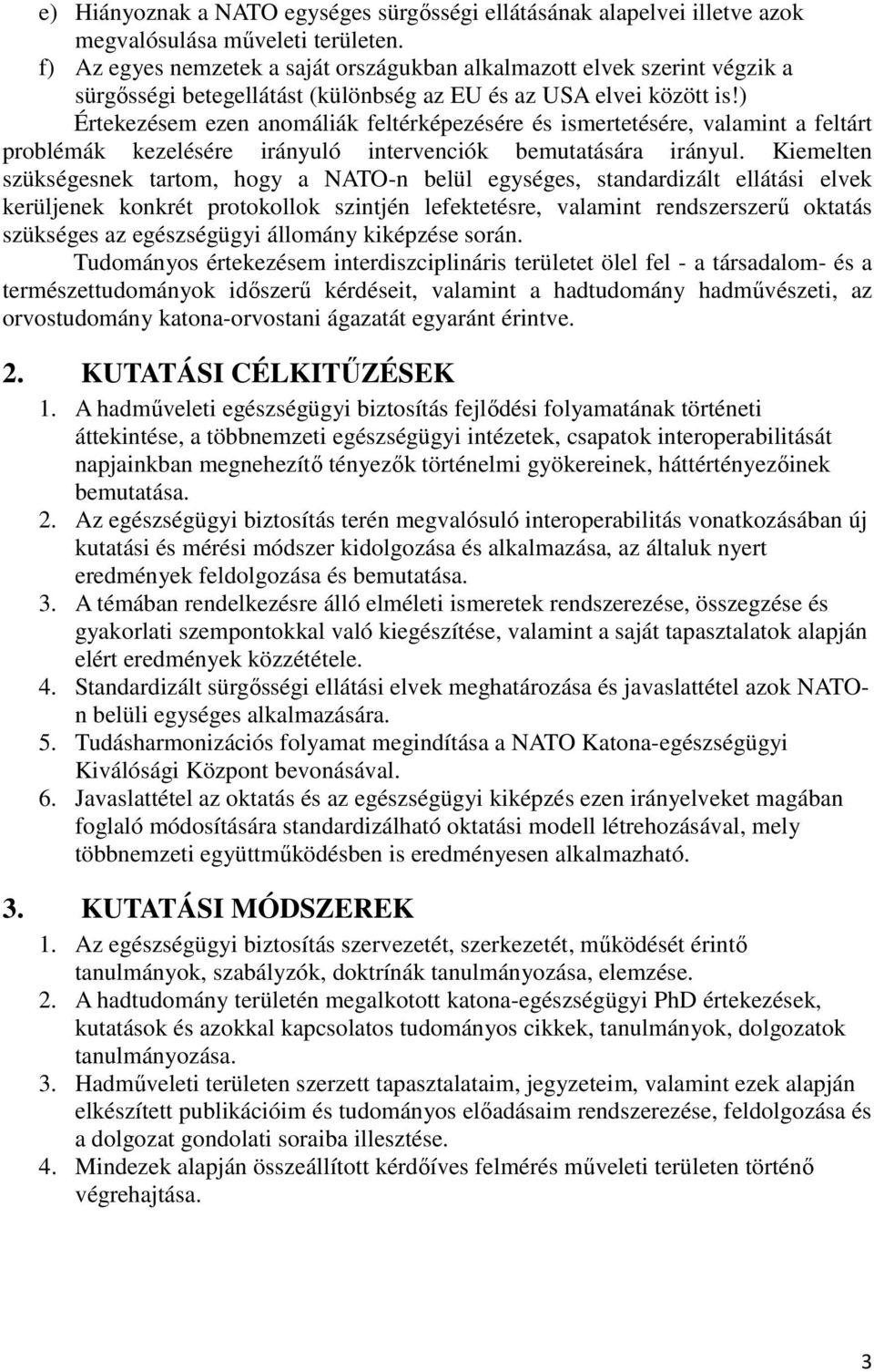 ) Értekezésem ezen anomáliák feltérképezésére és ismertetésére, valamint a feltárt problémák kezelésére irányuló intervenciók bemutatására irányul.