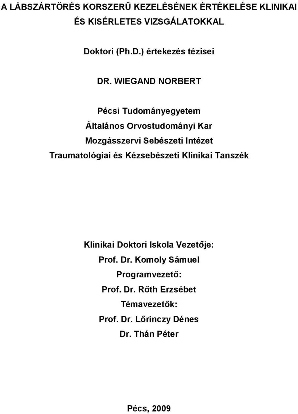 WIEGAND NORBERT Pécsi Tudományegyetem Általános Orvostudományi Kar Mozgásszervi Sebészeti Intézet