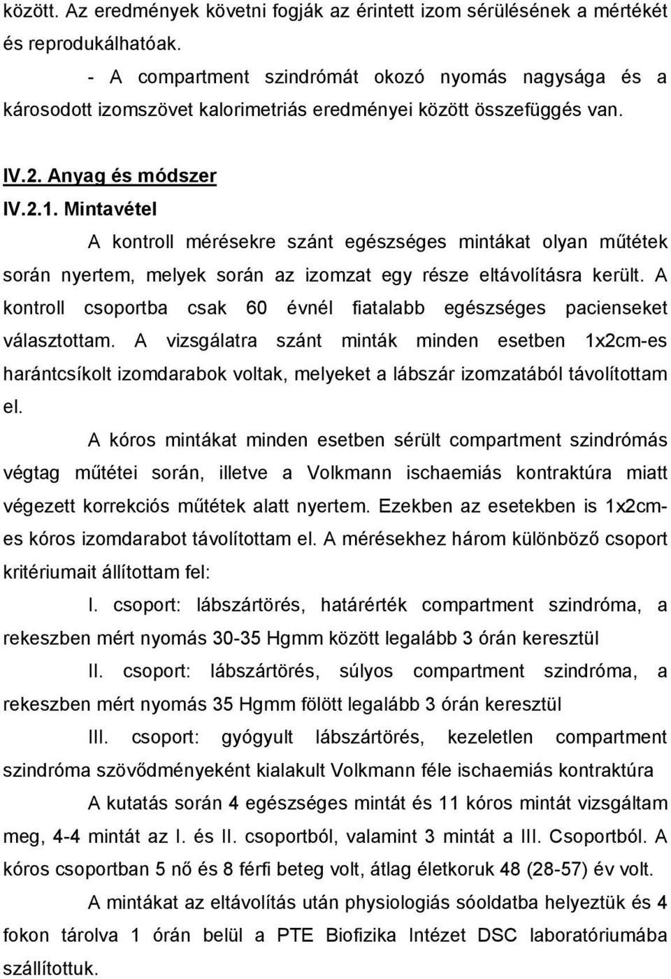 Mintavétel A kontroll mérésekre szánt egészséges mintákat olyan műtétek során nyertem, melyek során az izomzat egy része eltávolításra került.