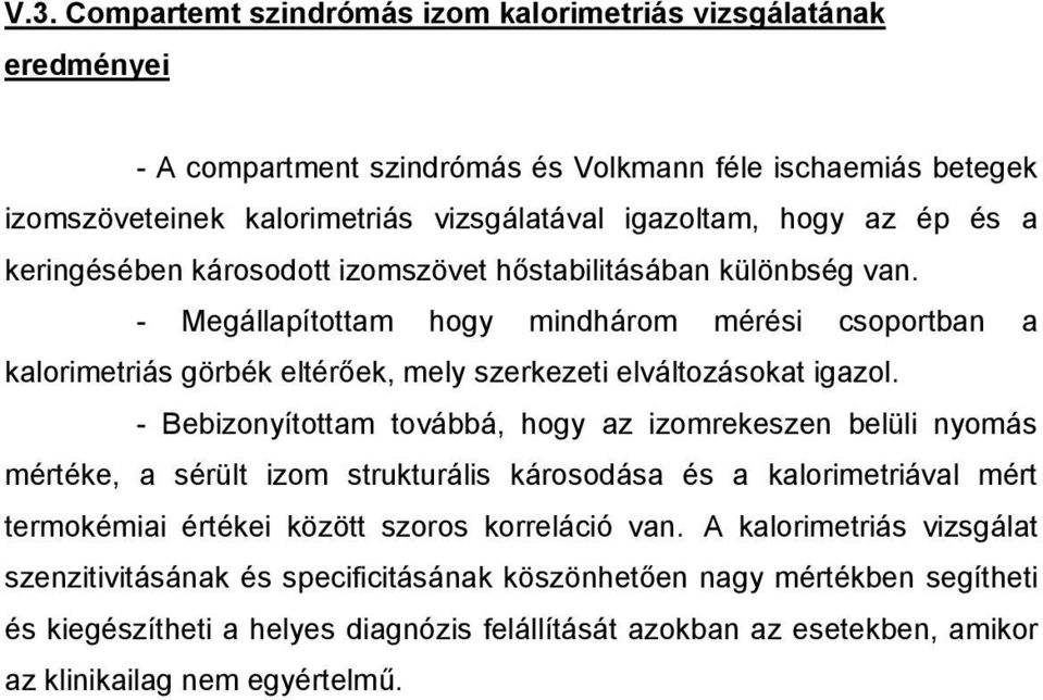 - Bebizonyítottam továbbá, hogy az izomrekeszen belüli nyomás mértéke, a sérült izom strukturális károsodása és a kalorimetriával mért termokémiai értékei között szoros korreláció van.