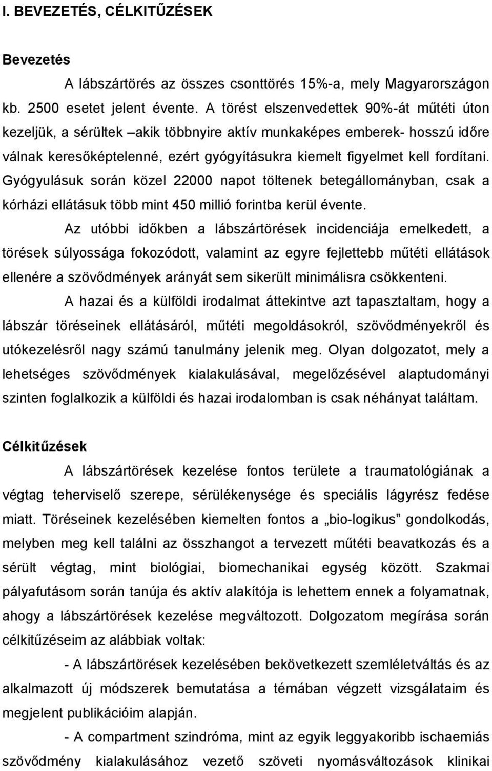 Gyógyulásuk során közel 22000 napot töltenek betegállományban, csak a kórházi ellátásuk több mint 450 millió forintba kerül évente.