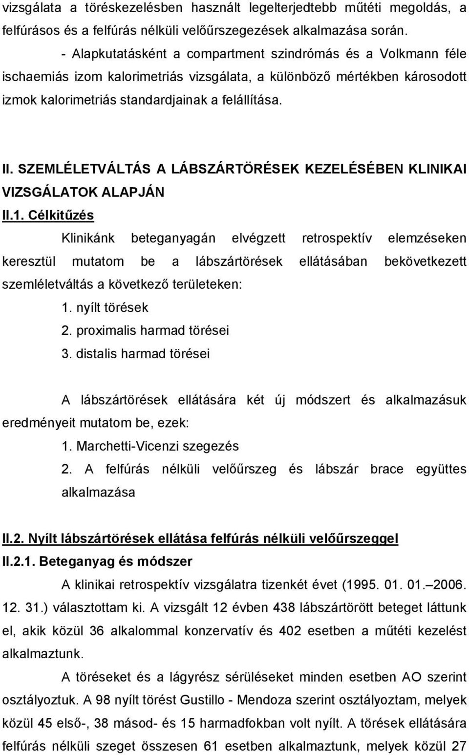 SZEMLÉLETVÁLTÁS A LÁBSZÁRTÖRÉSEK KEZELÉSÉBEN KLINIKAI VIZSGÁLATOK ALAPJÁN II.1.