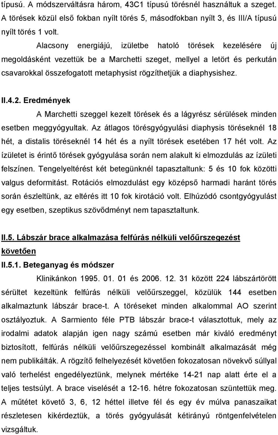 II.4.2. Eredmények A Marchetti szeggel kezelt törések és a lágyrész sérülések minden esetben meggyógyultak.