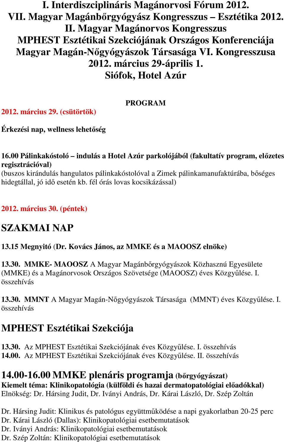 március 29. (csütörtök) PROGRAM Érkezési nap, wellness lehetőség 16.