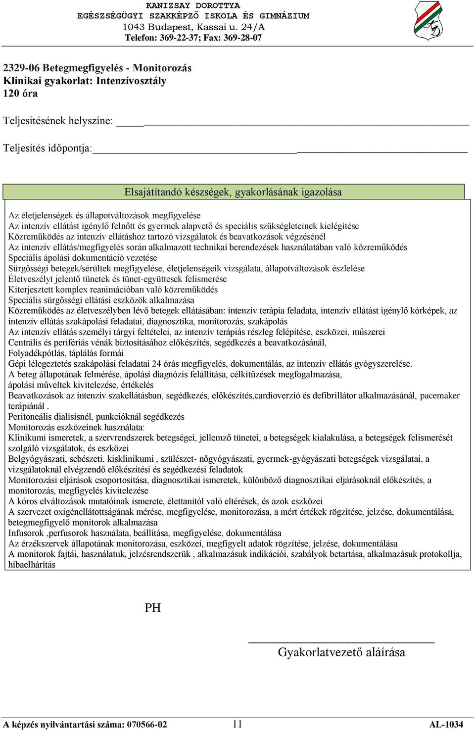 technikai berendezések használatában való közreműködés Speciális ápolási dokumentáció vezetése Sürgősségi betegek/sérültek megfigyelése, életjelenségeik vizsgálata, állapotváltozások észlelése