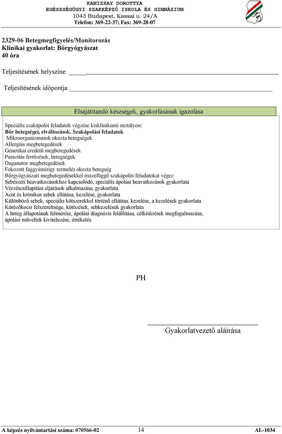 termelés okozta betegség Bőrgyógyászati megbetegedésekkel összefüggő szakápolói feladatokat végez Sebészeti beavatkozásokhoz kapcsolódó, speciális ápolási beavatkozások gyakorlata Vérzéscsillapítási