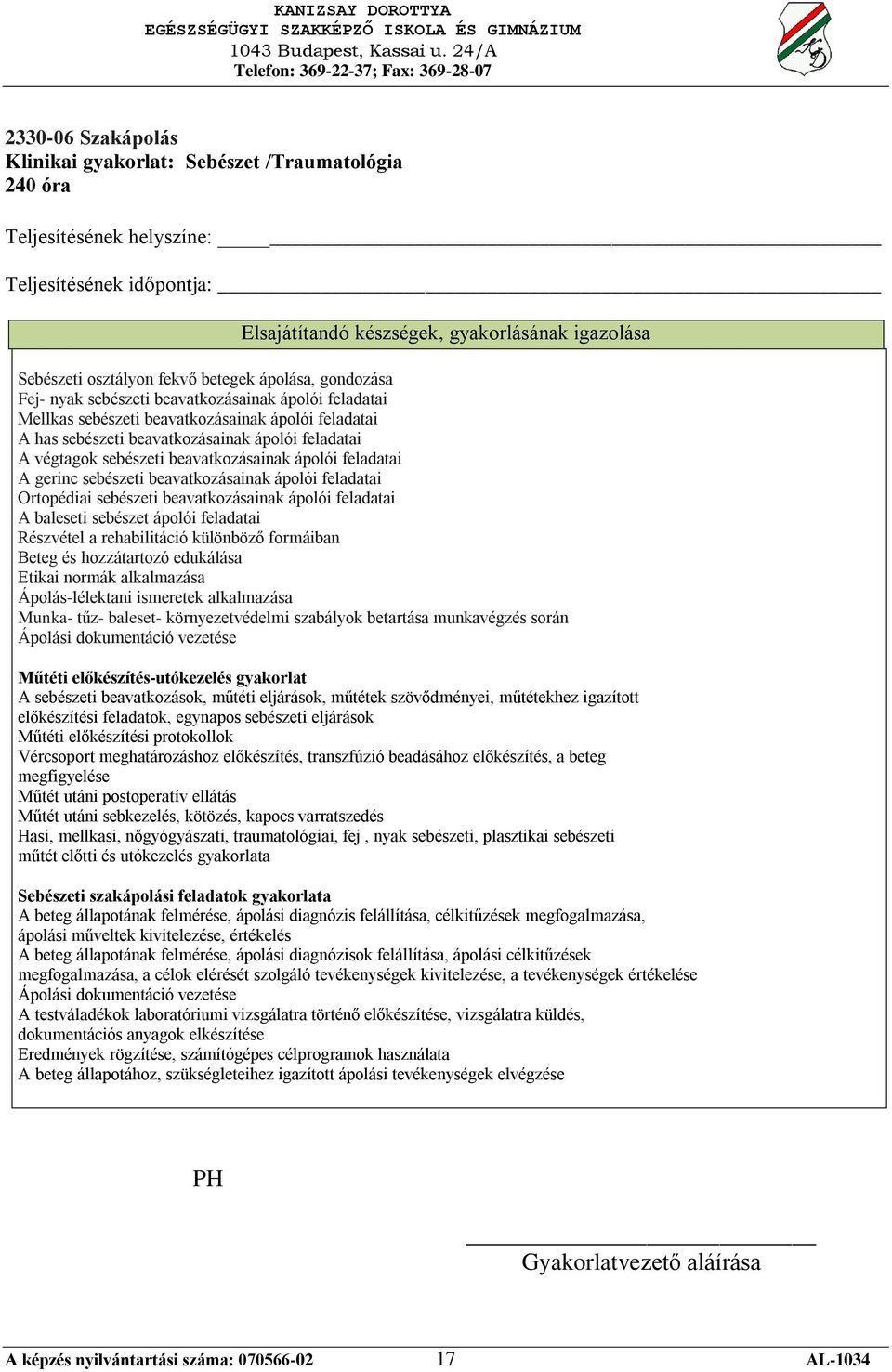 feladatai Ortopédiai sebészeti beavatkozásainak ápolói feladatai A baleseti sebészet ápolói feladatai Részvétel a rehabilitáció különböző formáiban Beteg és hozzátartozó edukálása Etikai normák