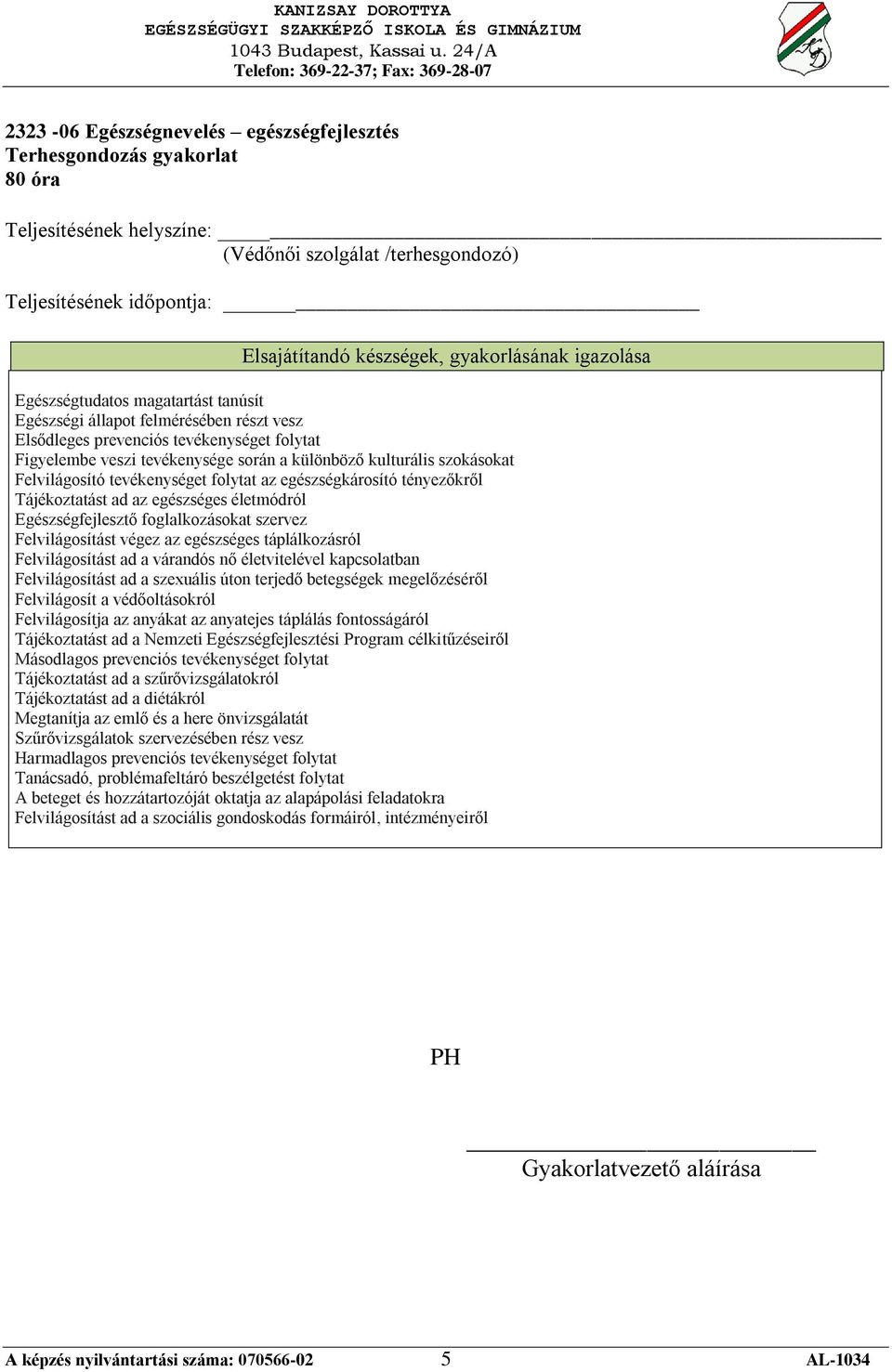 tényezőkről Tájékoztatást ad az egészséges életmódról Egészségfejlesztő foglalkozásokat szervez Felvilágosítást végez az egészséges táplálkozásról Felvilágosítást ad a várandós nő életvitelével