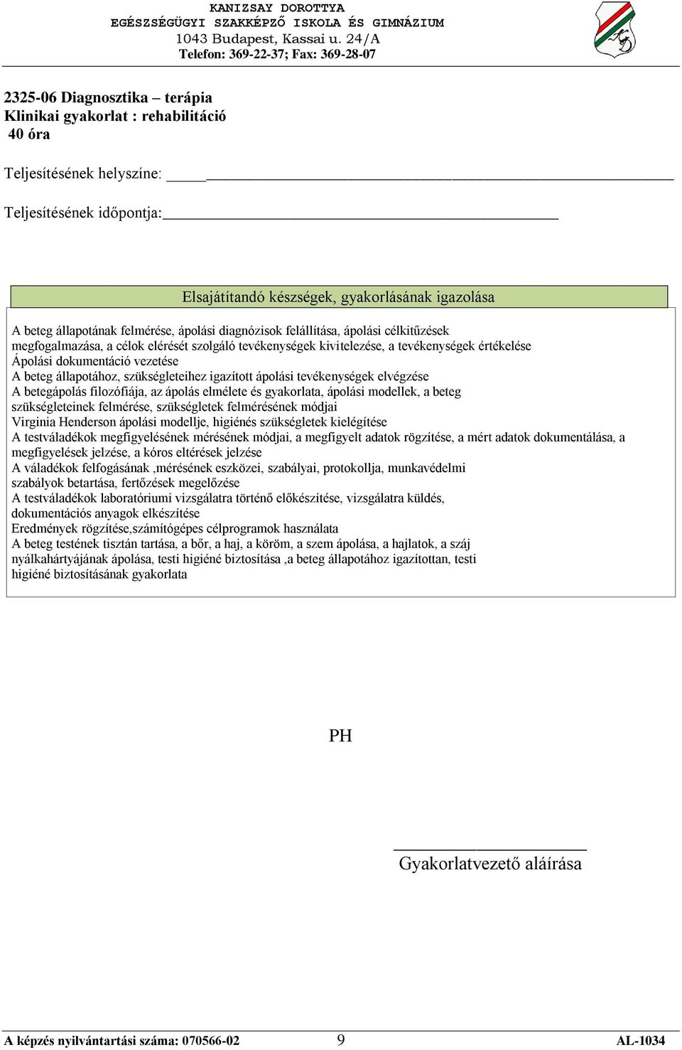 és gyakorlata, ápolási modellek, a beteg szükségleteinek felmérése, szükségletek felmérésének módjai Virginia Henderson ápolási modellje, higiénés szükségletek kielégítése A testváladékok