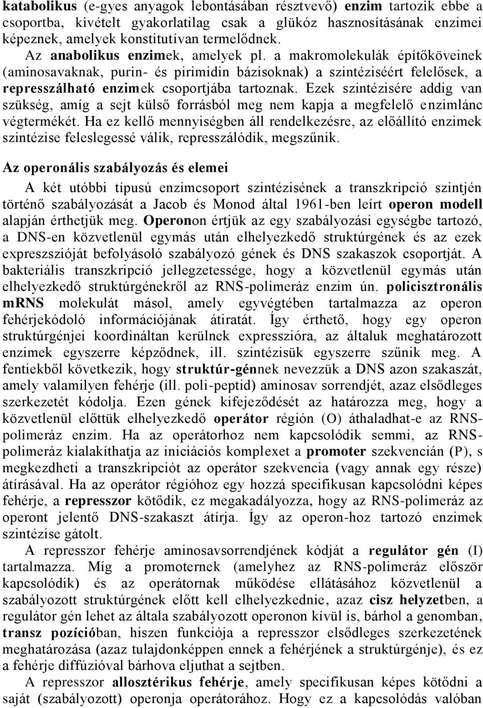 Ezek szintézisére addig van szükség, amíg a sejt külső forrásból meg nem kapja a megfelelő enzimlánc végtermékét.