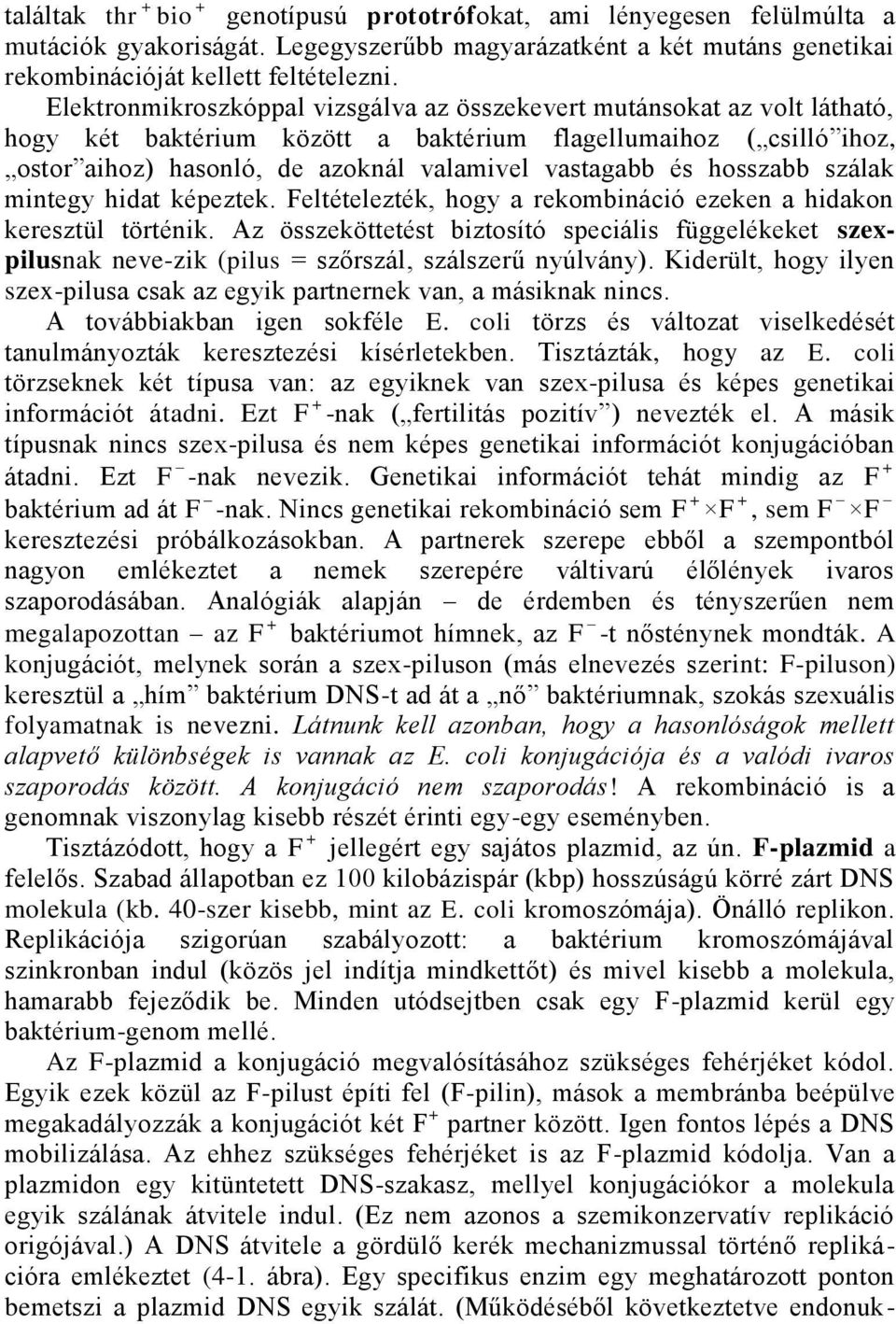 hosszabb szálak mintegy hidat képeztek. Feltételezték, hogy a rekombináció ezeken a hidakon keresztül történik.