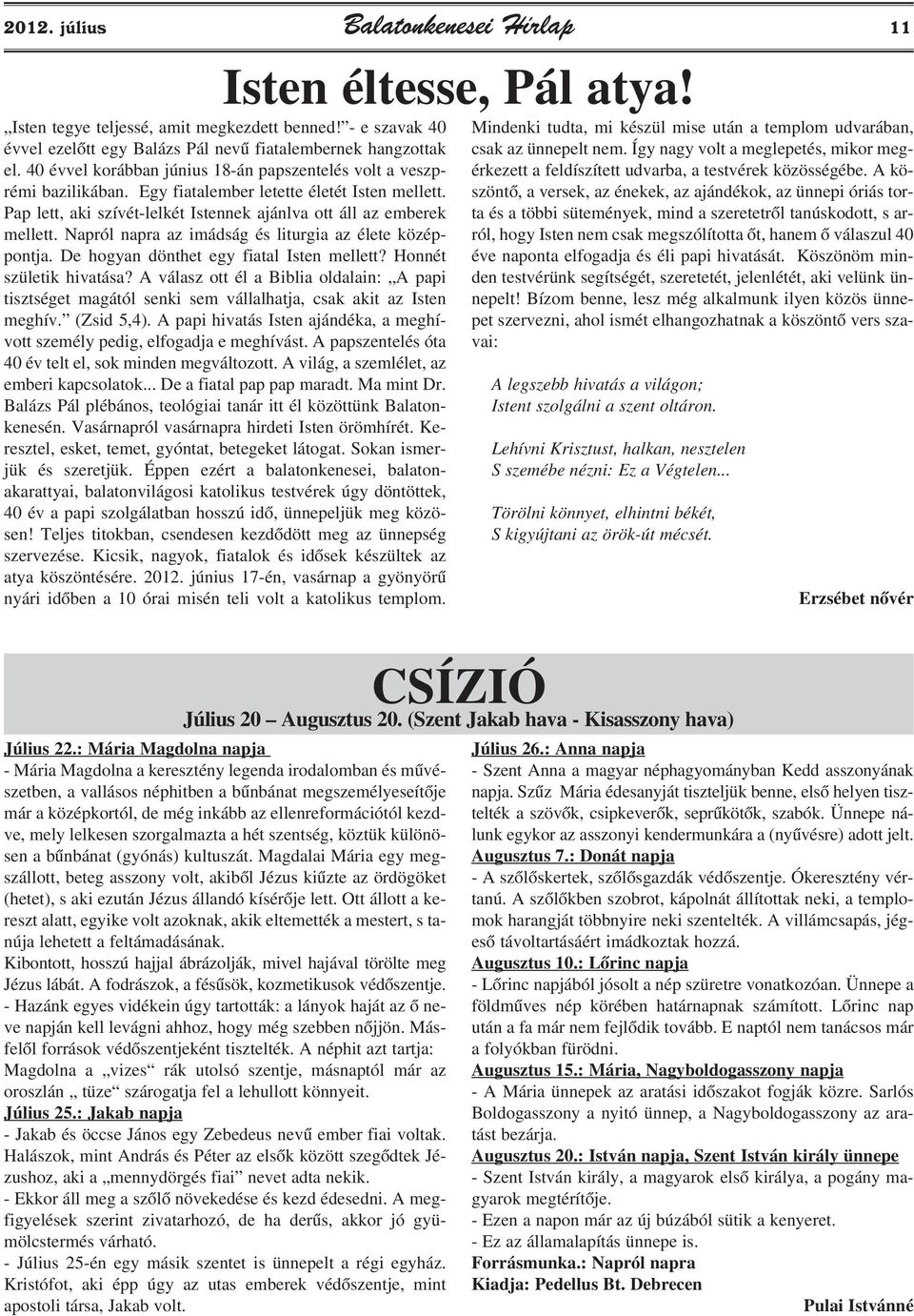 Napról napra az imádság és liturgia az élete középpontja. De hogyan dönthet egy fiatal Isten mellett? Honnét születik hivatása?