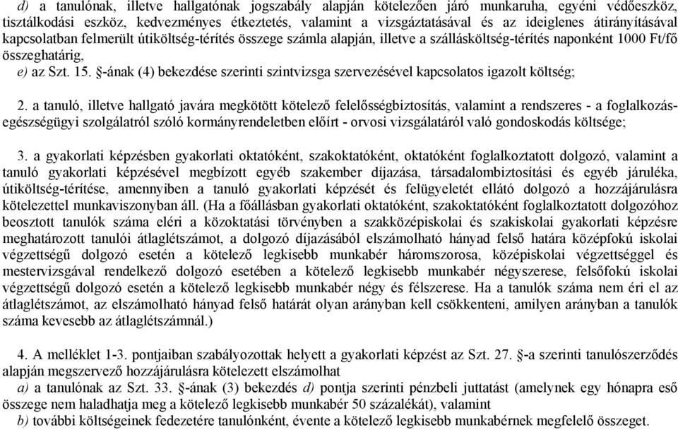 -ának (4) bekezdése szerinti szintvizsga szervezésével kapcsolatos igazolt költség; 2.