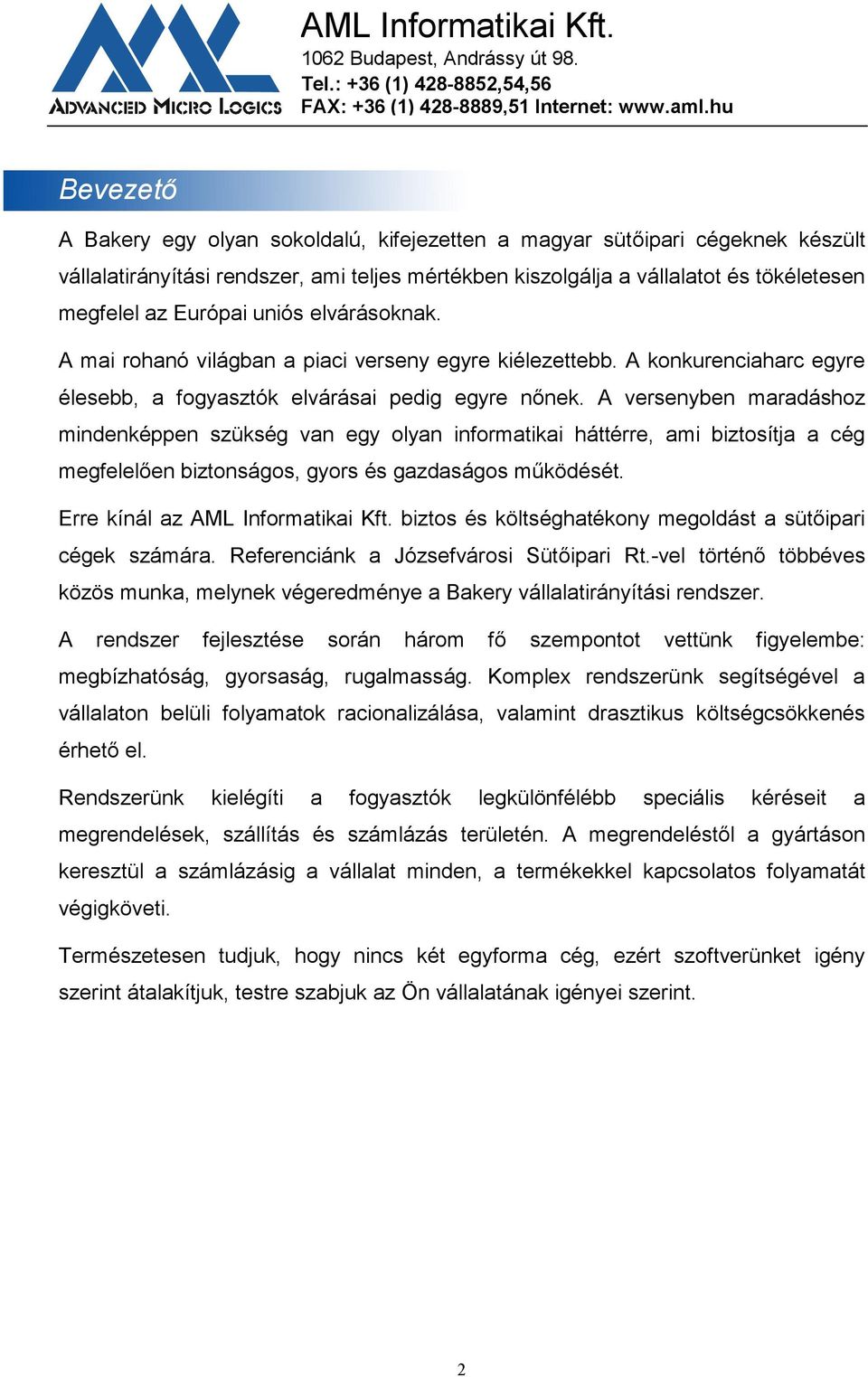 A versenyben maradáshoz mindenképpen szükség van egy olyan informatikai háttérre, ami biztosítja a cég megfelelően biztonságos, gyors és gazdaságos működését. Erre kínál az AML Informatikai Kft.