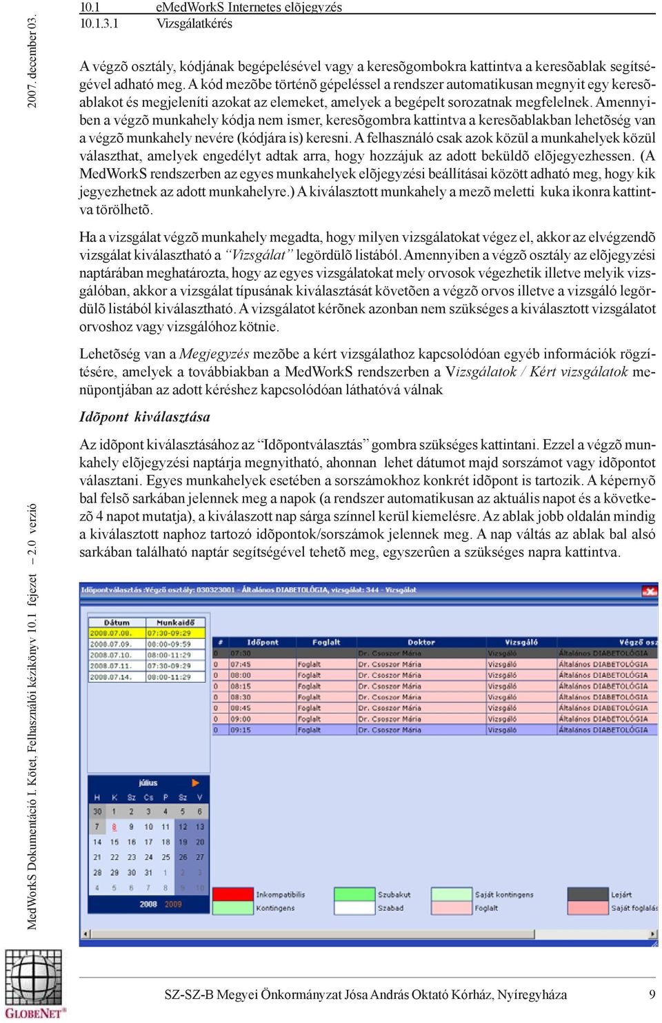 A kód mezõbe történõ gépeléssel a rendszer automatikusan megnyit egy keresõablakot és megjeleníti azokat az elemeket, amelyek a begépelt sorozatnak megfelelnek.