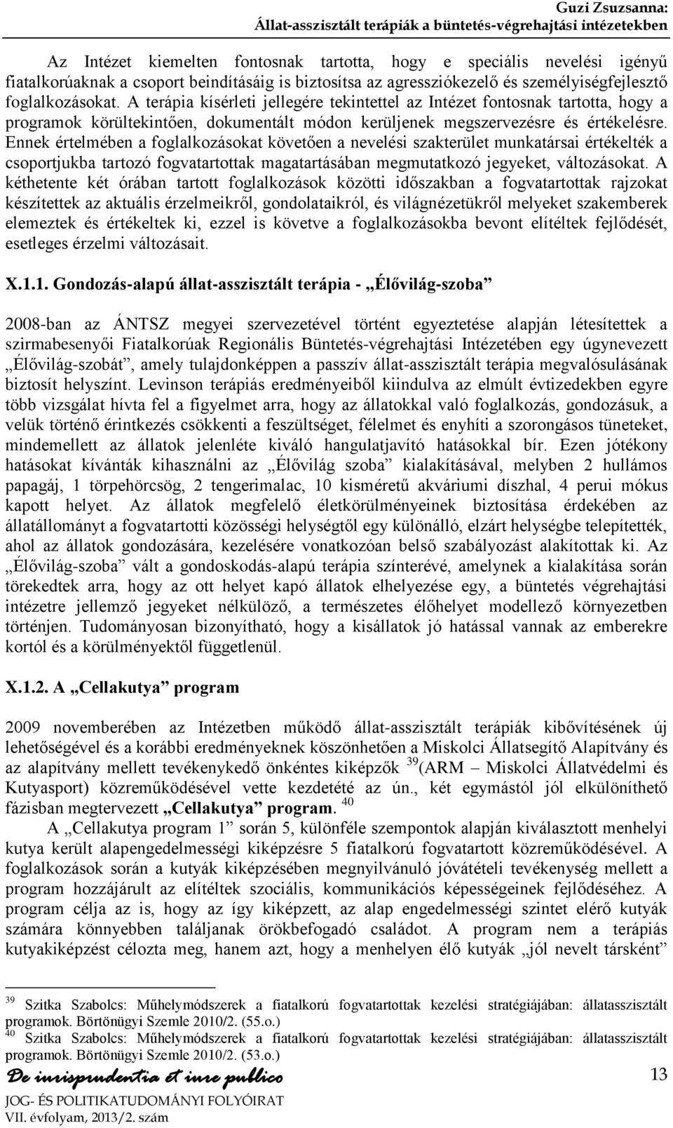 Ennek értelmében a foglalkozásokat követően a nevelési szakterület munkatársai értékelték a csoportjukba tartozó fogvatartottak magatartásában megmutatkozó jegyeket, változásokat.