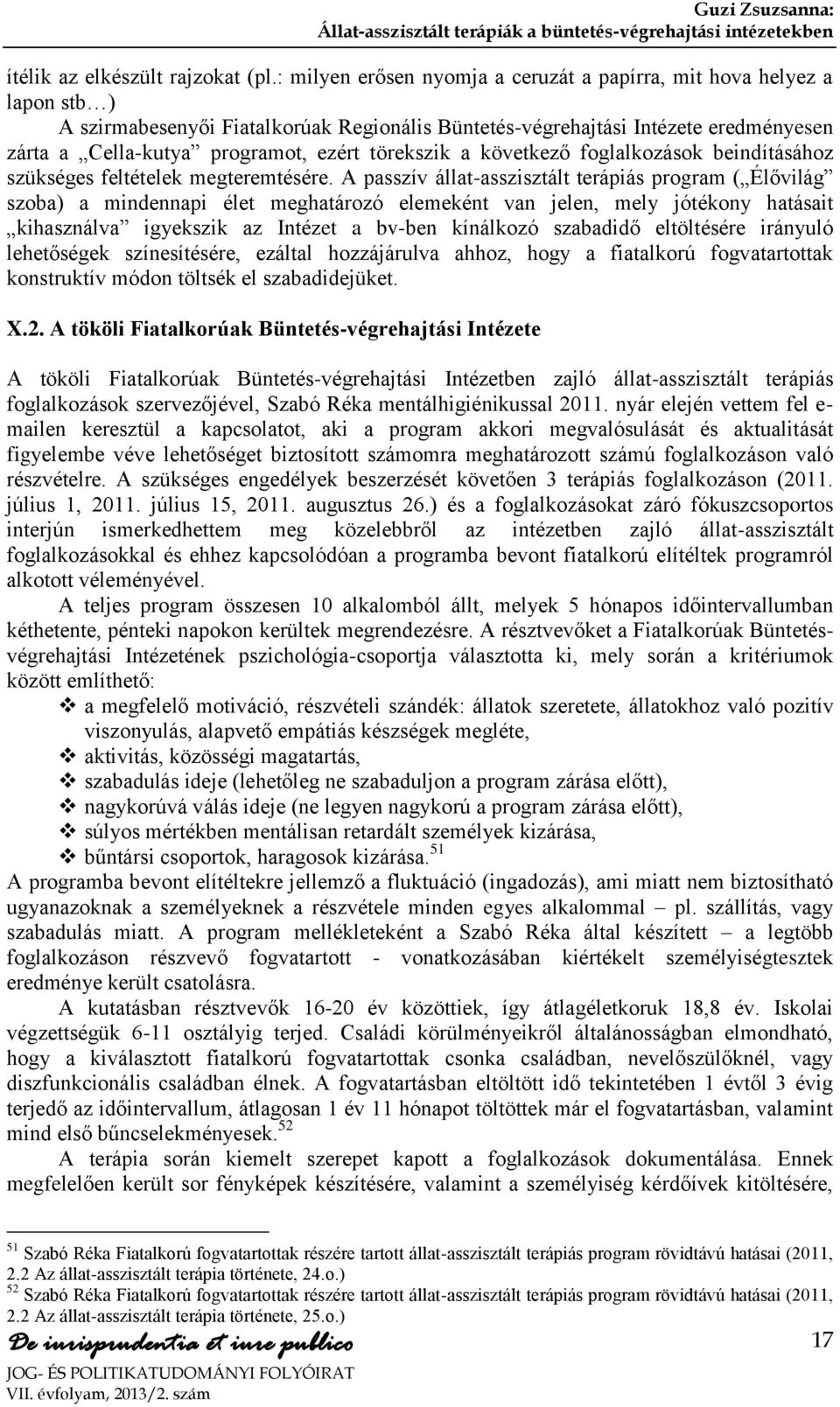 törekszik a következő foglalkozások beindításához szükséges feltételek megteremtésére.