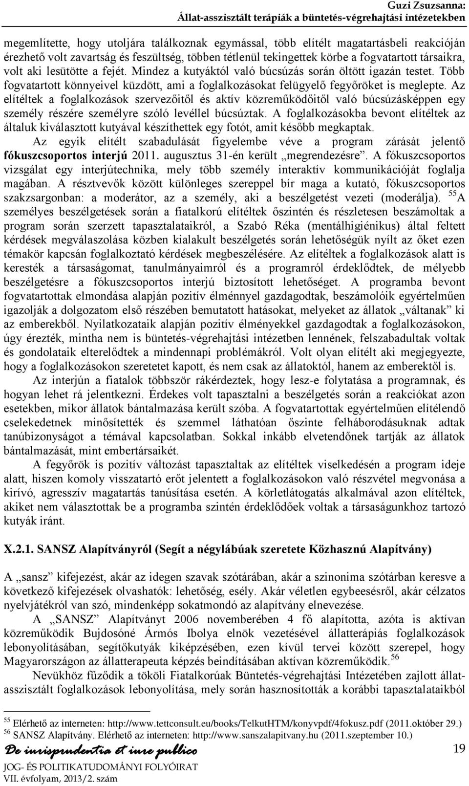 Az elítéltek a foglalkozások szervezőitől és aktív közreműködőitől való búcsúzásképpen egy személy részére személyre szóló levéllel búcsúztak.