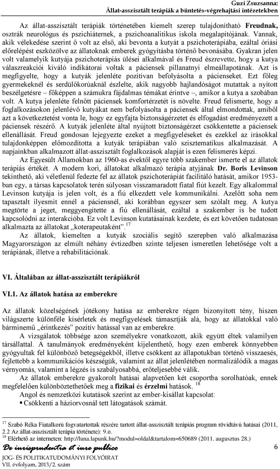 Gyakran jelen volt valamelyik kutyája pszichoterápiás ülései alkalmával és Freud észrevette, hogy a kutya válaszreakciói kiváló indikátorai voltak a páciensek pillanatnyi elmeállapotának.