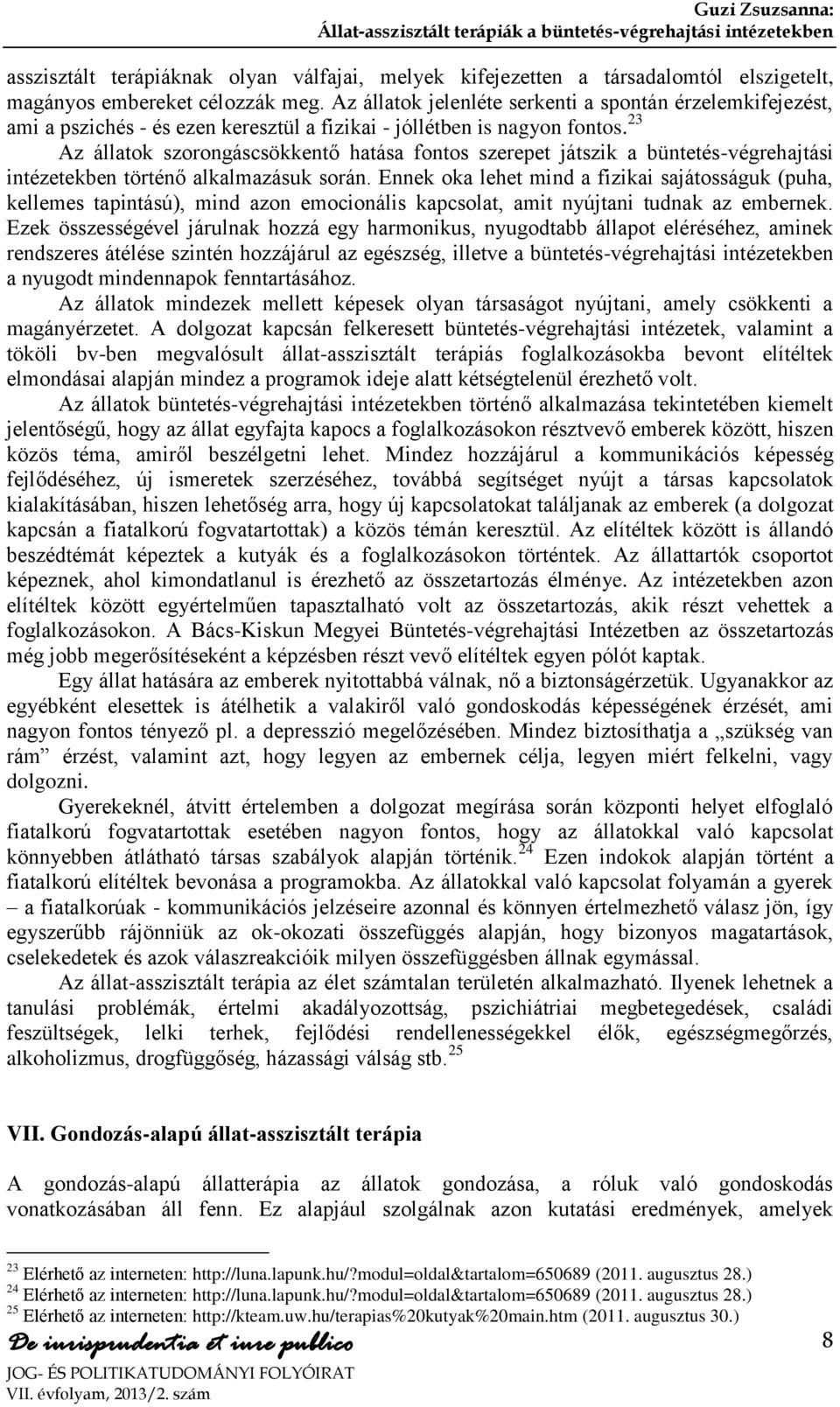 23 Az állatok szorongáscsökkentő hatása fontos szerepet játszik a büntetés-végrehajtási intézetekben történő alkalmazásuk során.