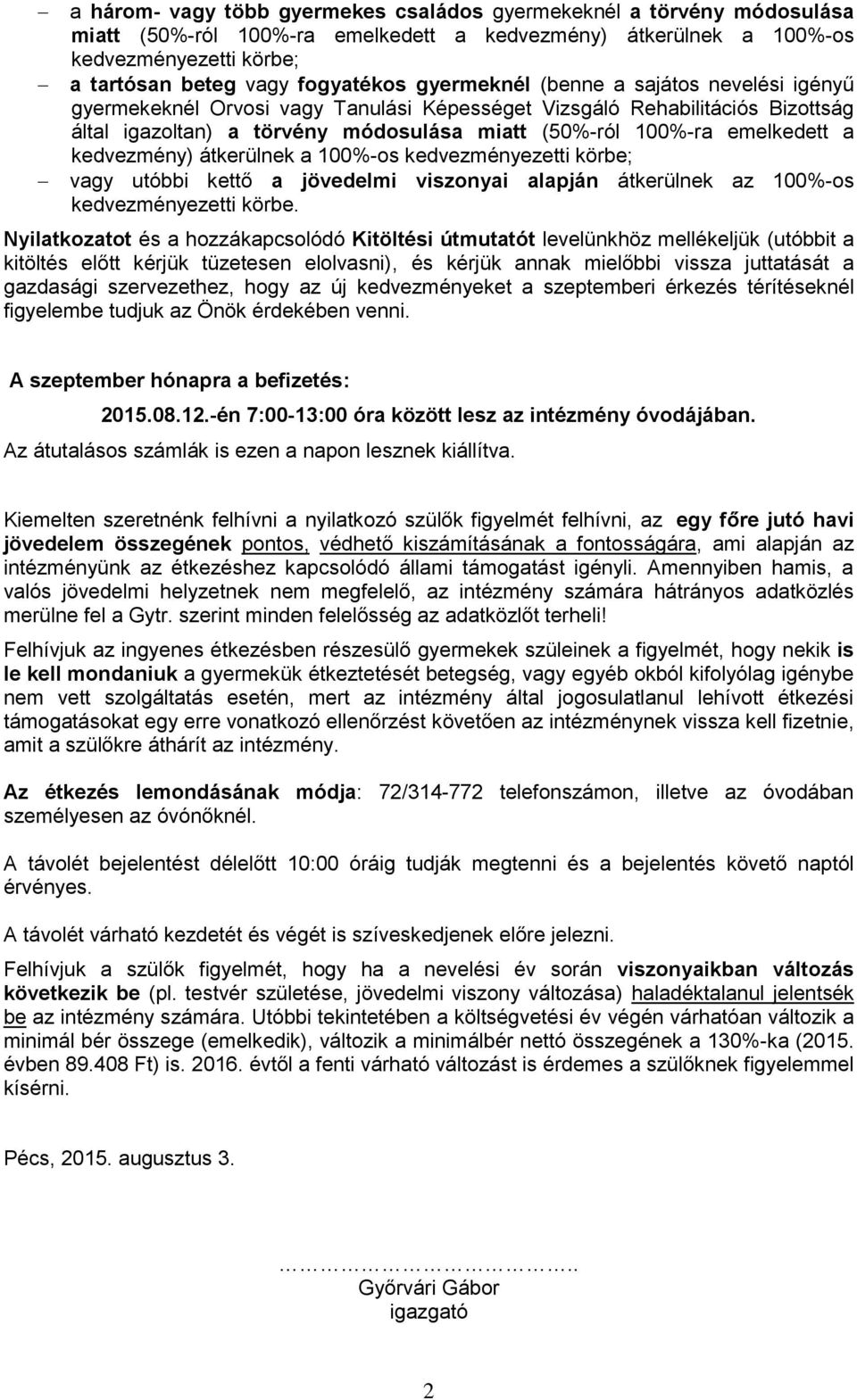 kedvezmény) átkerülnek a 100%-os kedvezményezetti körbe; vagy utóbbi kettő a jövedelmi viszonyai alapján átkerülnek az 100%-os kedvezményezetti körbe.