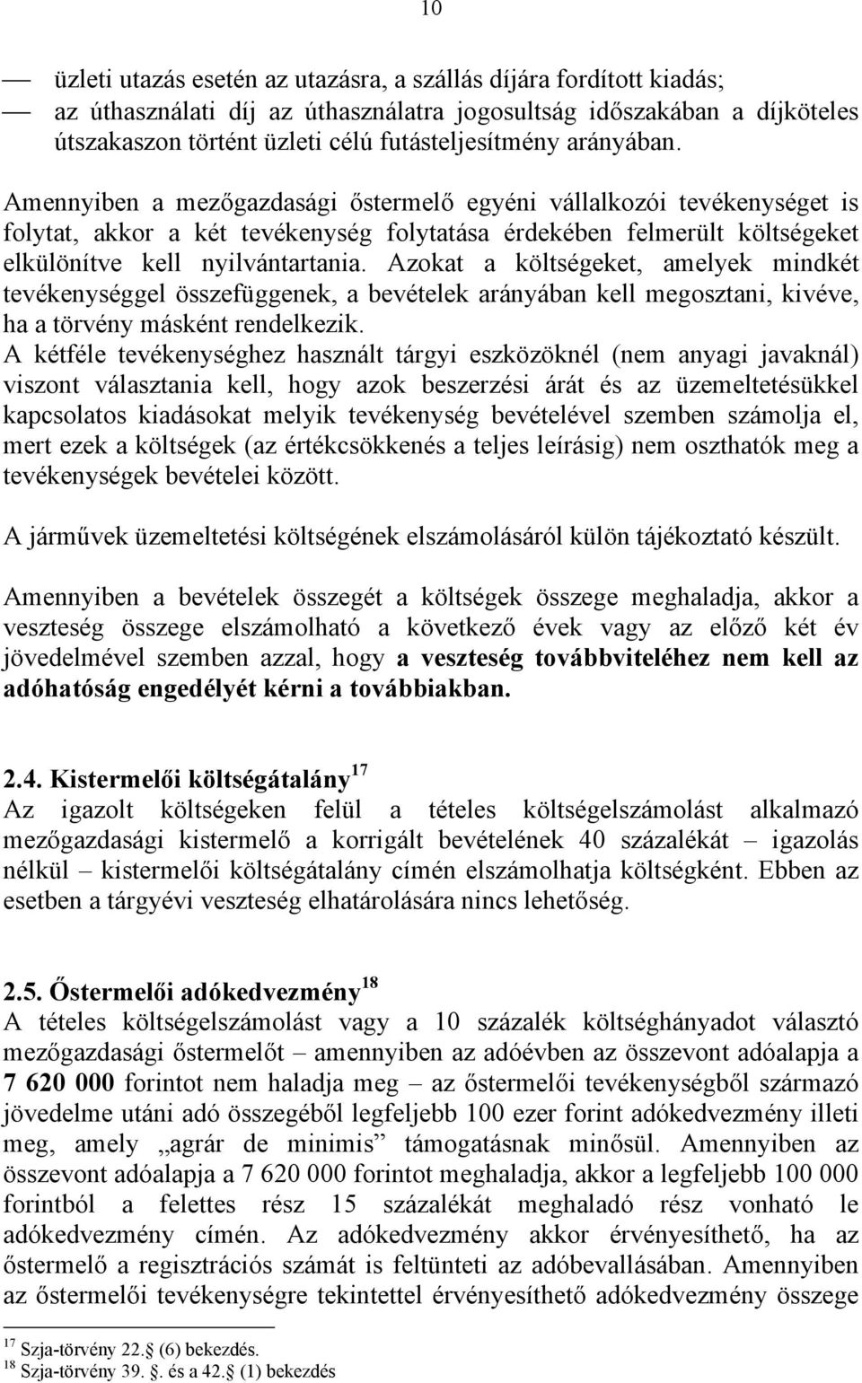 Azokat a költségeket, amelyek mindkét tevékenységgel összefüggenek, a bevételek arányában kell megosztani, kivéve, ha a törvény másként rendelkezik.