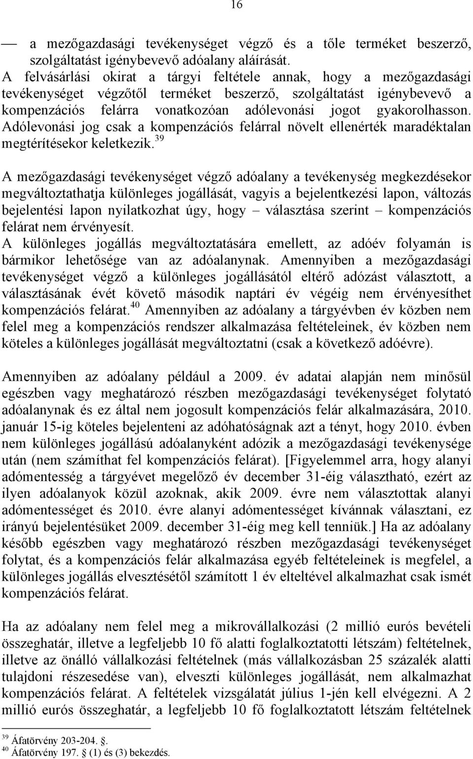 gyakorolhasson. Adólevonási jog csak a kompenzációs felárral növelt ellenérték maradéktalan megtérítésekor keletkezik.