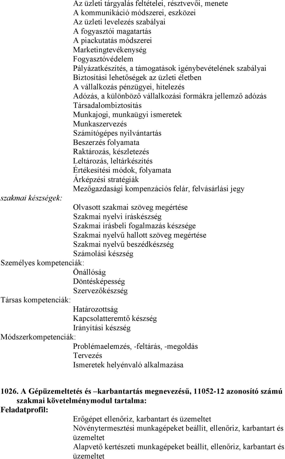 jellemző adózás Társadalombiztosítás Munkajogi, munkaügyi ismeretek Munkaszervezés Számítógépes nyilvántartás Beszerzés folyamata Raktározás, készletezés Leltározás, leltárkészítés Értékesítési