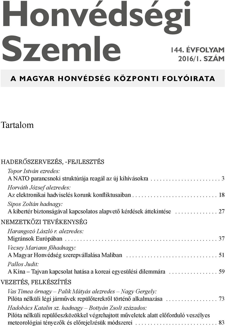 ..27 Nemzetközi tevékenység Harangozó László r. alezredes: Migránsok Európában...37 Vecsey Mariann főhadnagy: A Magyar Honvédség szerepvállalása Maliban.