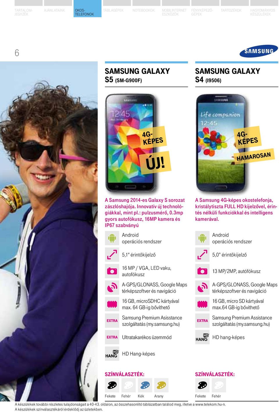 64 gb-ig bővíthető samsung premium asisstance szolgáltatás (my.samsung.hu) ultratakarékos üzemmód A Samsung 4G-képes okostelefonja, kristálytiszta FULL HD kijelzővel, érintés nélküli funkciókkal és intelligens kamerával.