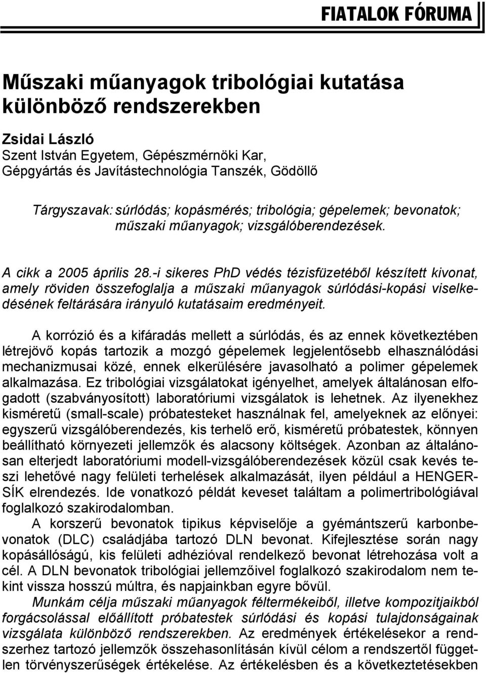 -i sikeres PhD védés tézisfüzetéből készített kivonat, amely röviden összefoglalja a műszaki műanyagok súrlódási-kopási viselkedésének feltárására irányuló kutatásaim eredményeit.