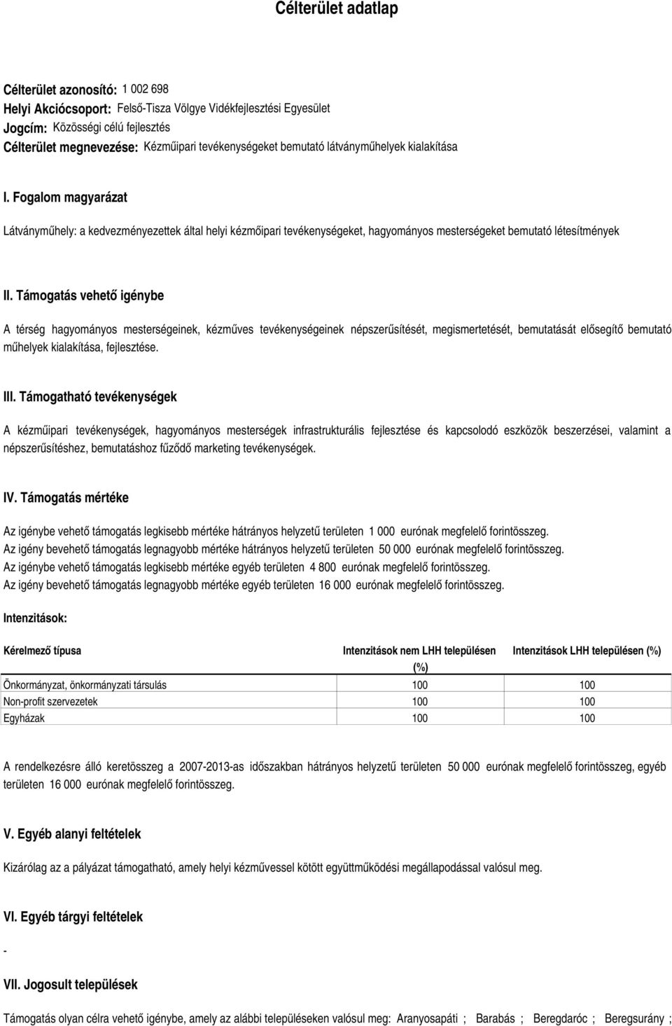 Fogalom magyarázat Látványműhely: a kedvezményezettek által helyi kézmőipari tevékenységeket, hagyományos mesterségeket bemutató létesítmények II.