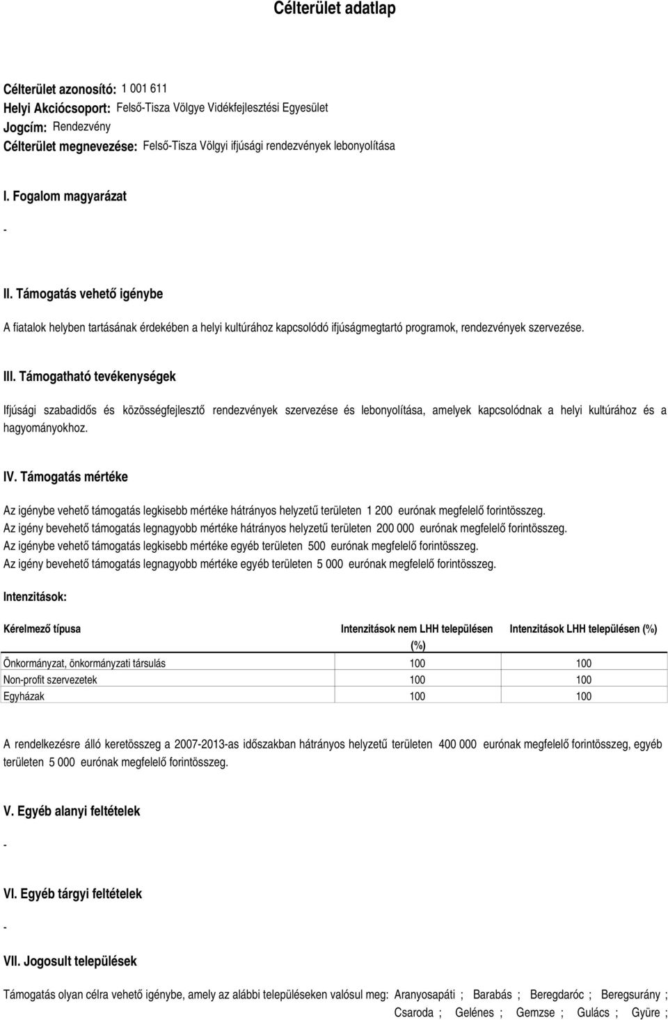 Támogatható tevékenységek Ifjúsági szabadidős és közösségfejlesztő rendezvények szervezése és lebonyolítása, amelyek kapcsolódnak a helyi kultúrához és a hagyományokhoz. IV.