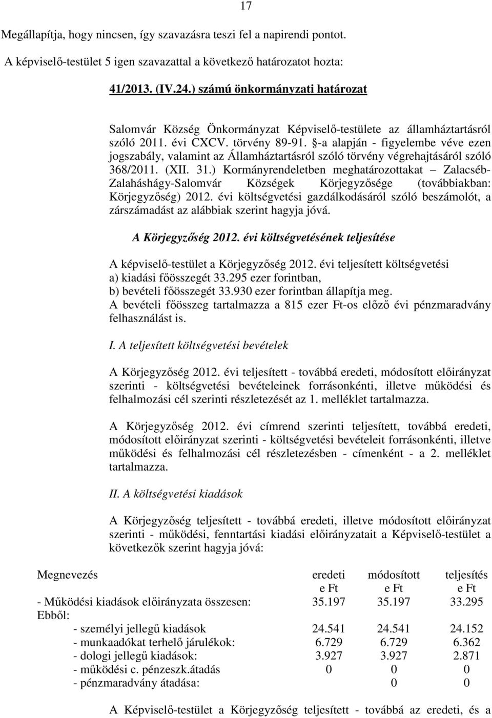 -a alapján - figyelembe véve ezen jogszabály, valamint az Államháztartásról szóló törvény végrehajtásáról szóló 368/2011. (XII. 31.