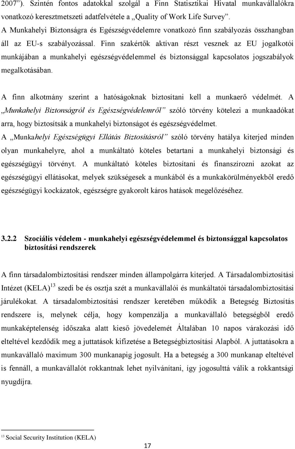 Finn szakértők aktívan részt vesznek az EU jogalkotói munkájában a munkahelyi egészségvédelemmel és biztonsággal kapcsolatos jogszabályok megalkotásában.