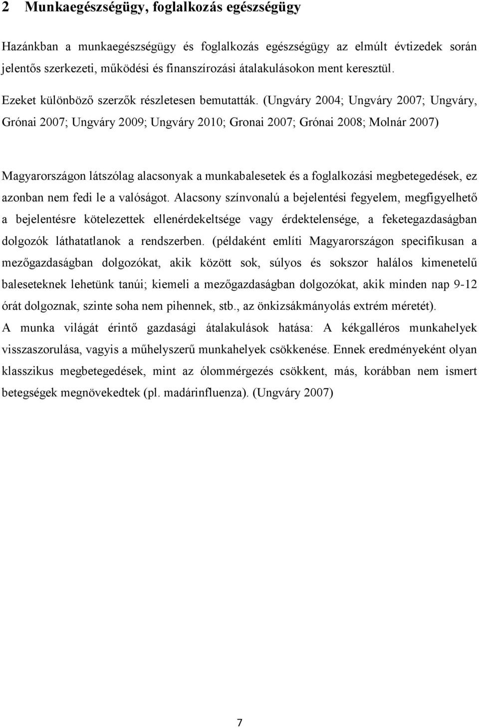 (Ungváry 2004; Ungváry 2007; Ungváry, Grónai 2007; Ungváry 2009; Ungváry 2010; Gronai 2007; Grónai 2008; Molnár 2007) Magyarországon látszólag alacsonyak a munkabalesetek és a foglalkozási