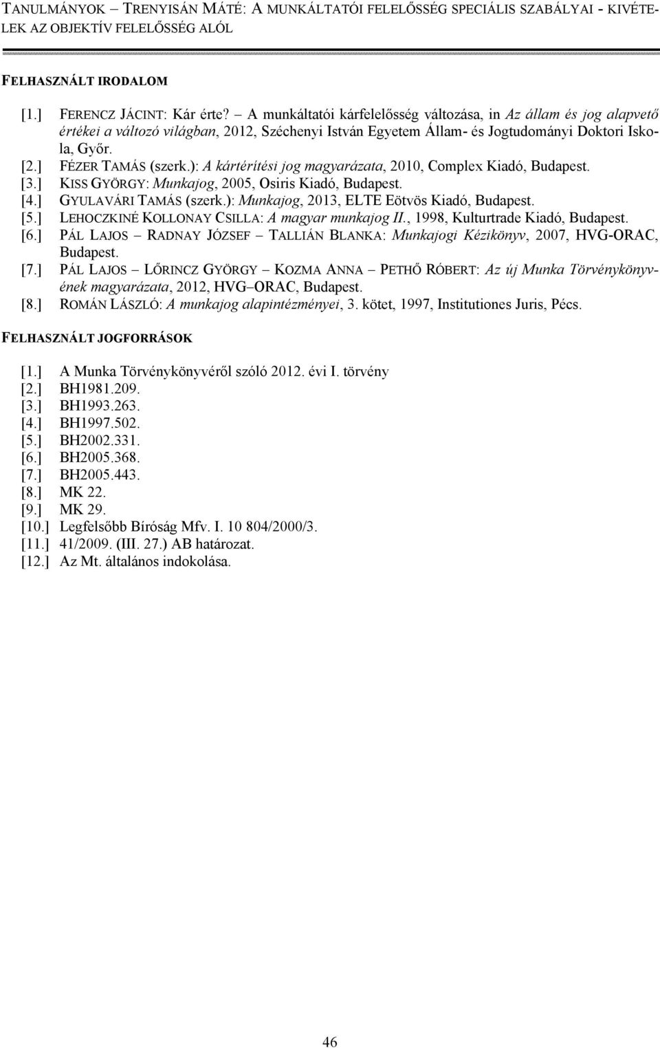 ): A kártérítési jog magyarázata, 2010, Complex Kiadó, Budapest. [3.] KISS GYÖRGY: Munkajog, 2005, Osiris Kiadó, Budapest. [4.] GYULAVÁRI TAMÁS (szerk.): Munkajog, 2013, ELTE Eötvös Kiadó, Budapest.