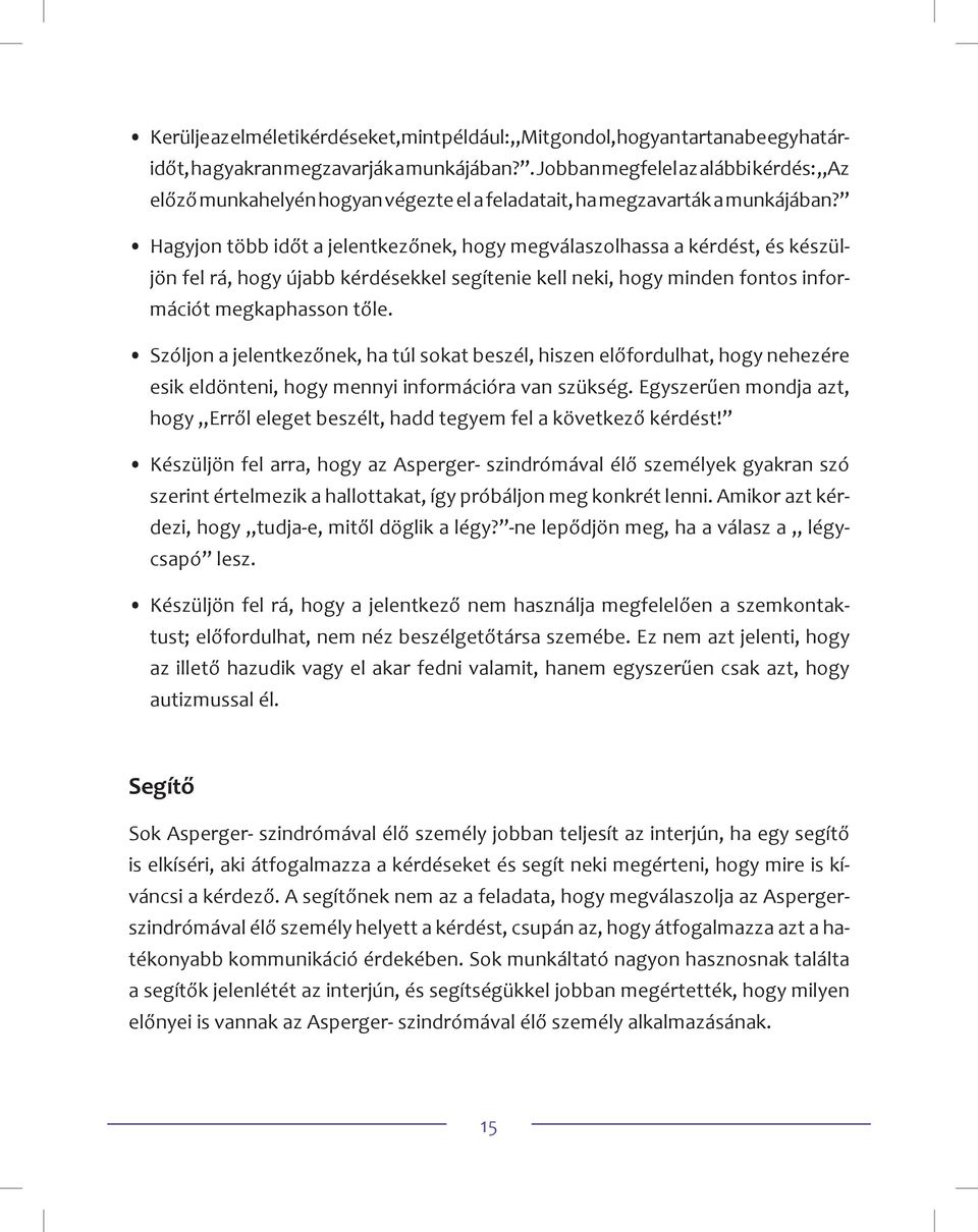 Hagyjon több időt a jelentkezőnek, hogy megválaszolhassa a kérdést, és készüljön fel rá, hogy újabb kérdésekkel segítenie kell neki, hogy minden fontos információt megkaphasson tőle.